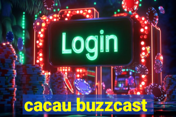 cacau buzzcast